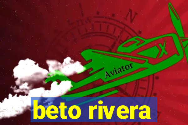 beto rivera